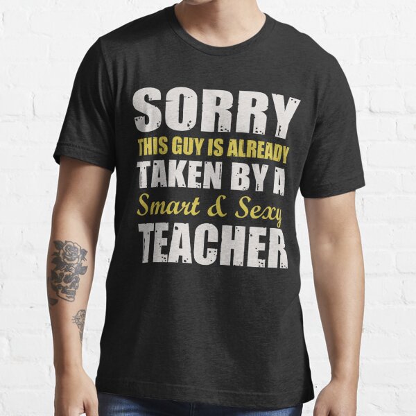 This Guy Is Taken By A Smart And Sexy Teacher T Shirt For Sale By Berryferro Redbubble 2918