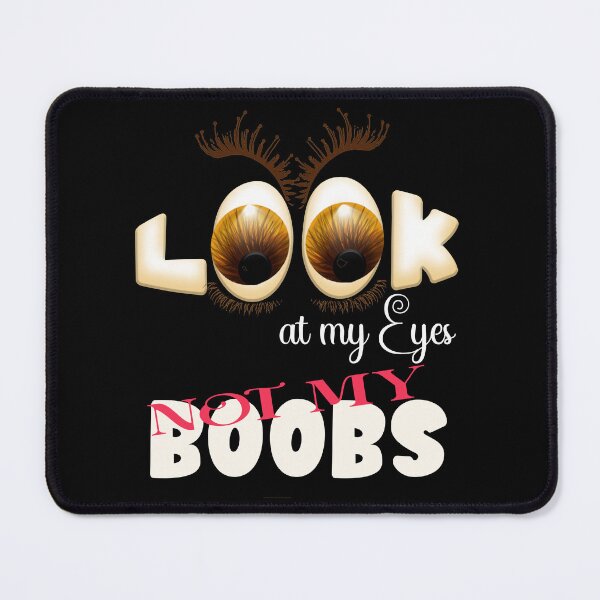 Item preview, Look at my Eyes - NOT my BOOBS designed and sold by KeshaEls.