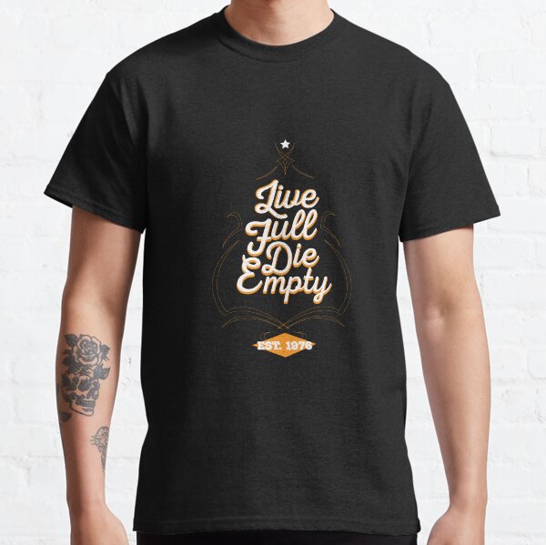 Live Full Die Empty Classic T-Shirt