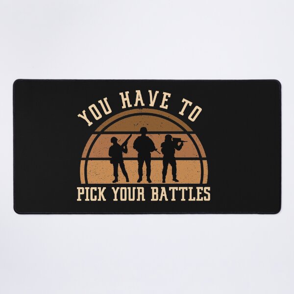 Item preview, you have to pick your battles. designed and sold by ninjapineapple.