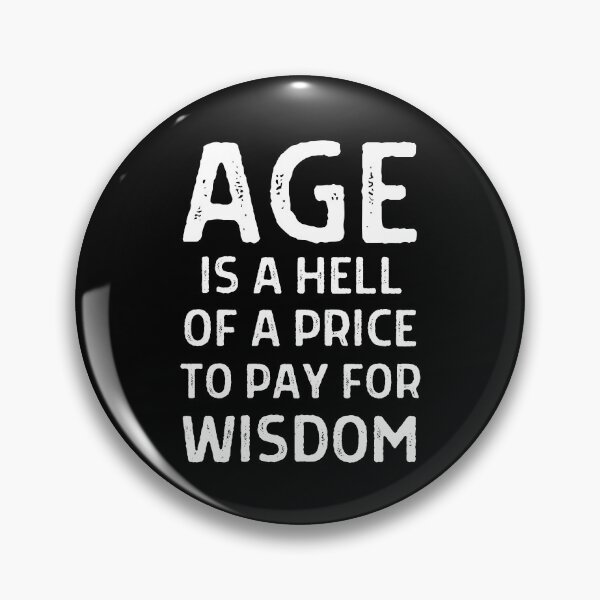 Item preview, Age is a hell of a price to pay for wisdom designed and sold by QuotesAreFun.
