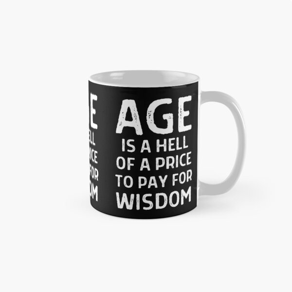 Item preview, Age is a hell of a price to pay for wisdom designed and sold by QuotesAreFun.