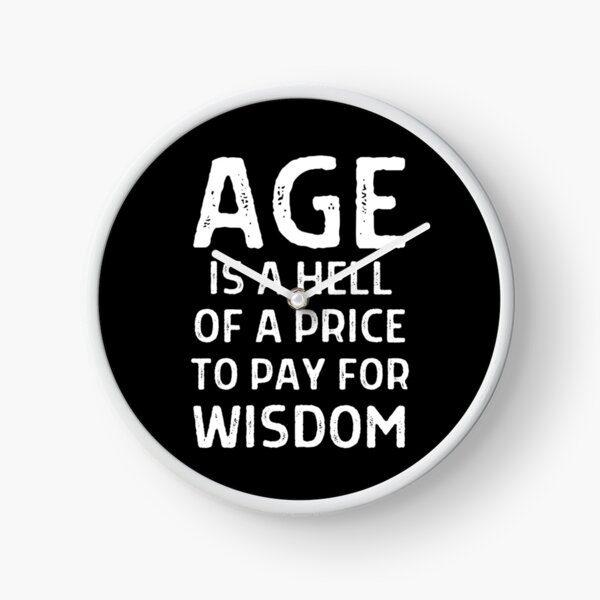 Item preview, Age is a hell of a price to pay for wisdom designed and sold by QuotesAreFun.