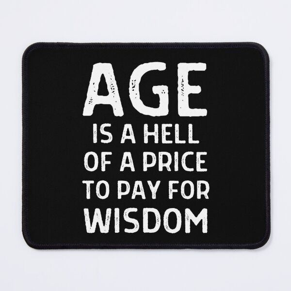 Item preview, Age is a hell of a price to pay for wisdom designed and sold by QuotesAreFun.