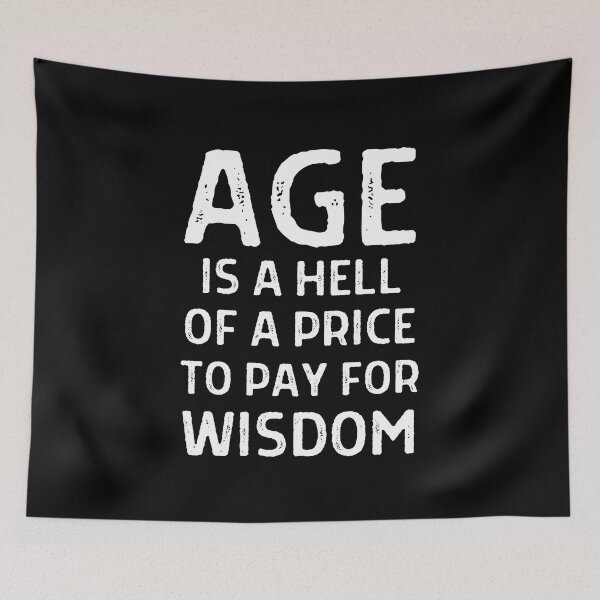 Item preview, Age is a hell of a price to pay for wisdom designed and sold by QuotesAreFun.