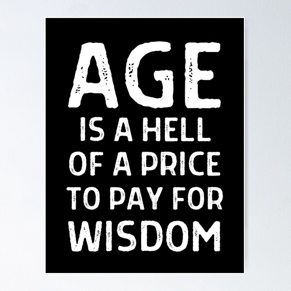 Item preview, Age is a hell of a price to pay for wisdom designed and sold by QuotesAreFun.