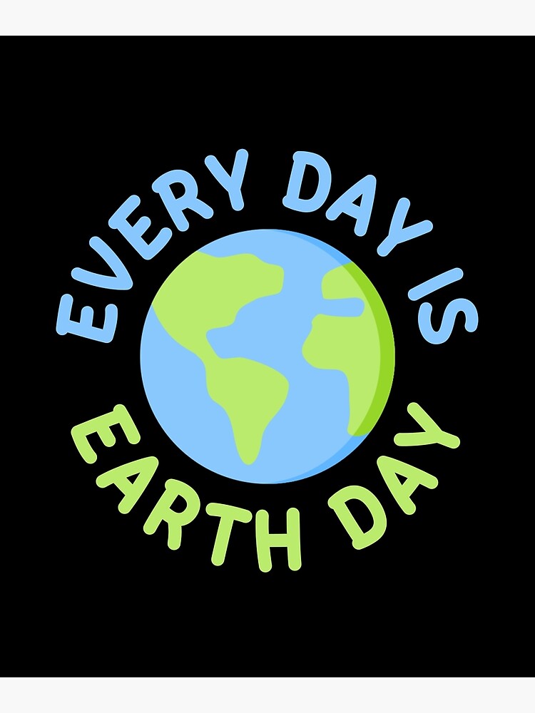 "Every day is Earth day Sustainability, Green, Recycling, Carbon