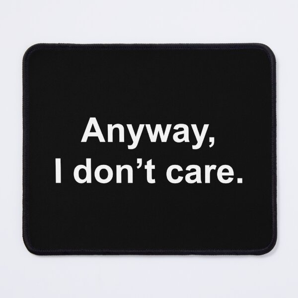 Item preview, Anyway, I don't care designed and sold by Family-Shop.