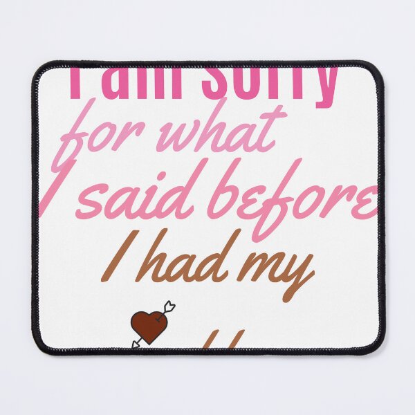 Item preview, I am sorry for what I said before I had my coffee designed and sold by Kamzzi.
