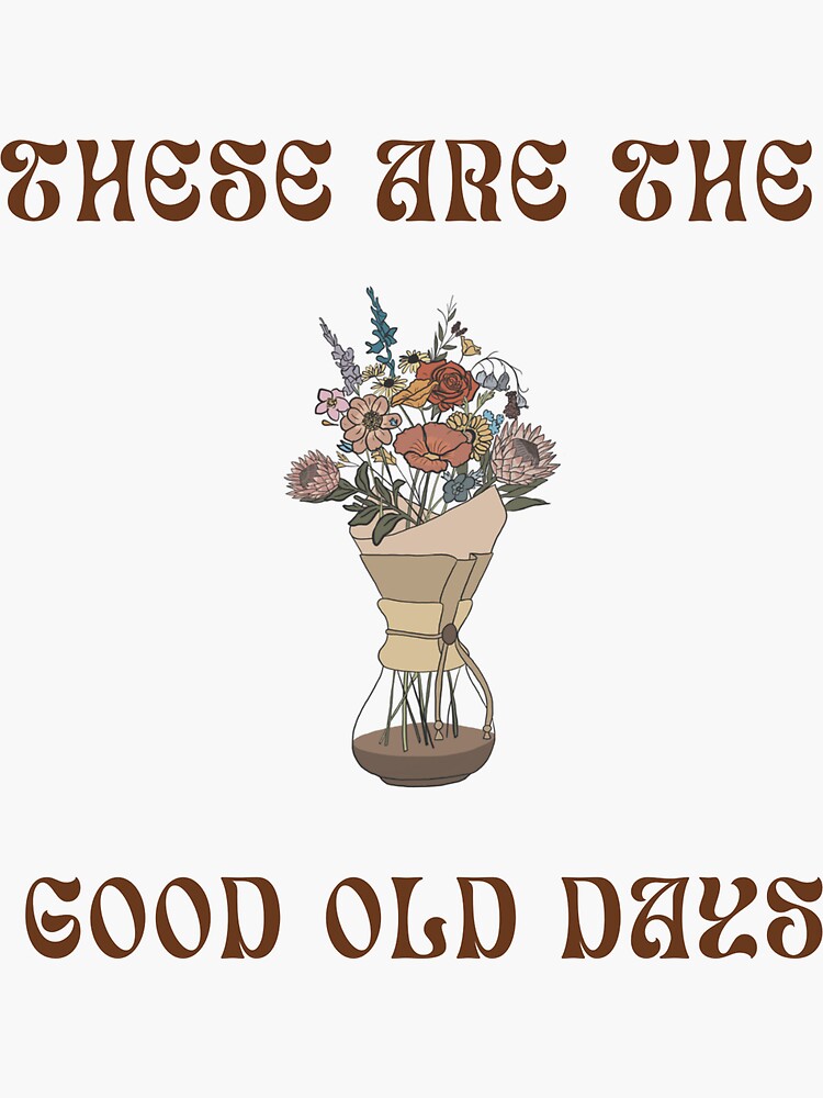 "These Are The Good Old Days" Sticker for Sale by kelseyporr Redbubble