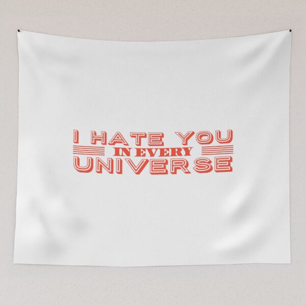 Item preview, I hate you in every Universe designed and sold by TheRightHonMP.