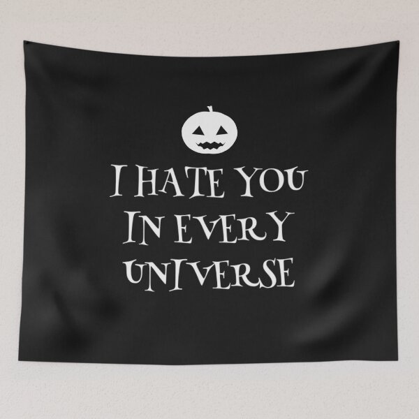 Item preview, I hate you in every Universe designed and sold by TheRightHonMP.