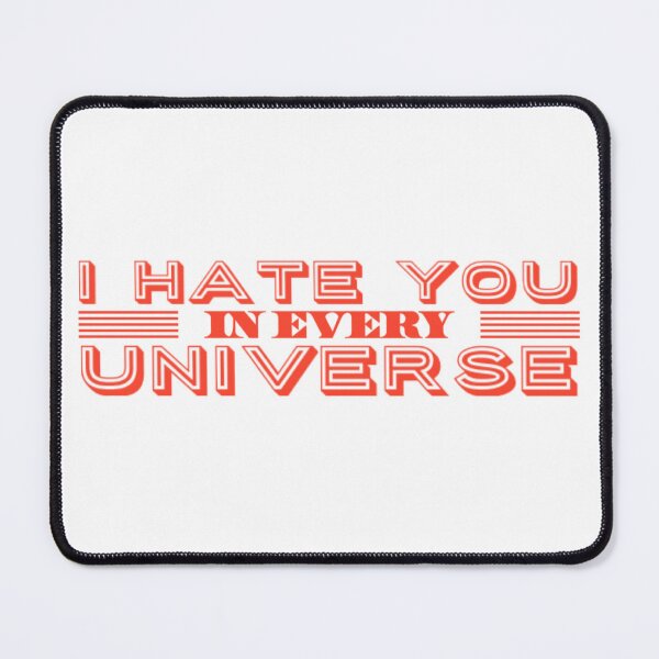 Item preview, I hate you in every Universe designed and sold by TheRightHonMP.