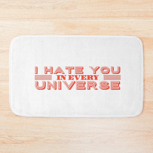 Item preview, I hate you in every Universe designed and sold by TheRightHonMP.