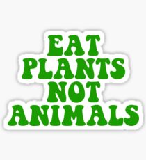 eat plants not animals Sticker