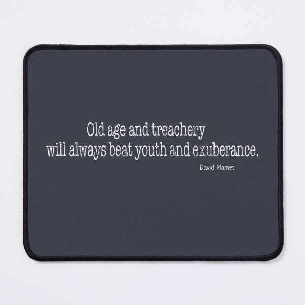 Item preview, Old age and treachery will always beat youth and exuberance. David Mamet designed and sold by Lyngianni.