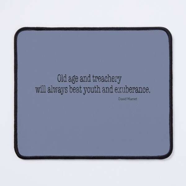 Item preview, Old age and treachery will always beat youth and exuberance. David Mamet designed and sold by Lyngianni.