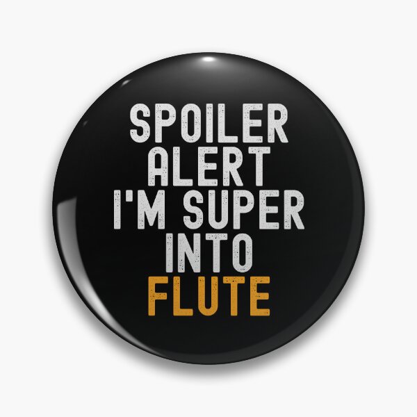 Item preview, Funny Spoiler Alert I'm Super Into Flute designed and sold by kindxinn.