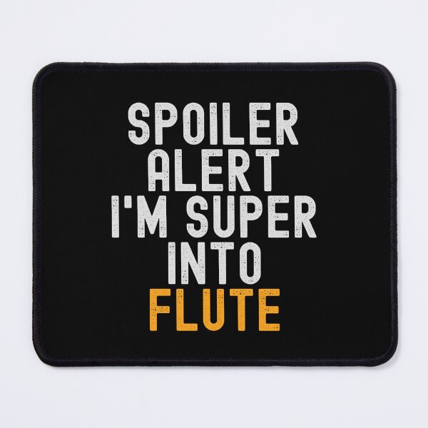 Item preview, Funny Spoiler Alert I'm Super Into Flute designed and sold by kindxinn.