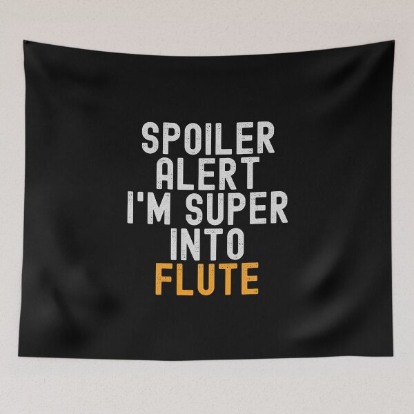 Item preview, Funny Spoiler Alert I'm Super Into Flute designed and sold by kindxinn.