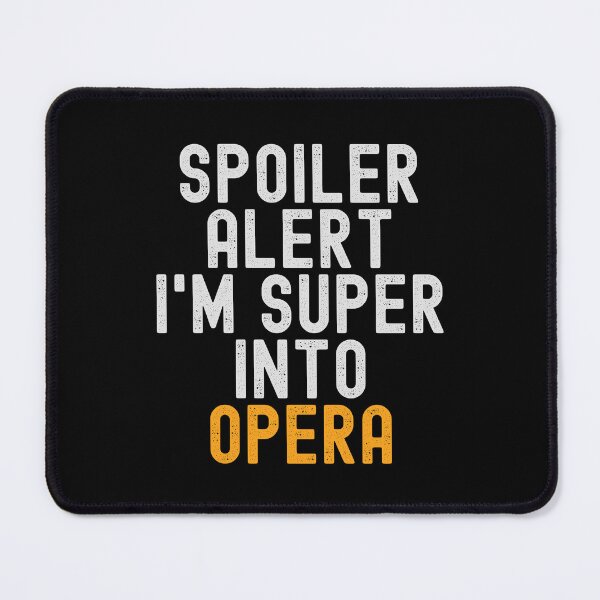 Item preview, Funny Spoiler Alert I'm Super Into Opera designed and sold by kindxinn.