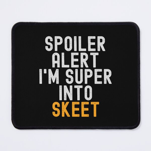 Item preview, Funny Spoiler Alert I'm Super Into Skeet designed and sold by kindxinn.