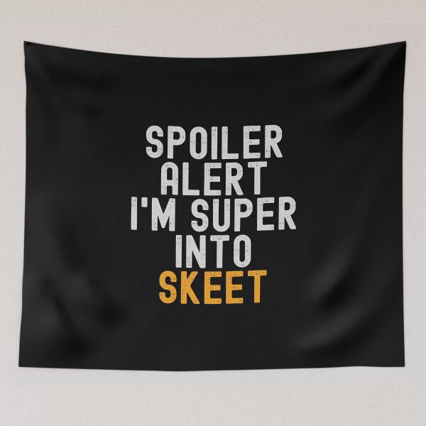 Item preview, Funny Spoiler Alert I'm Super Into Skeet designed and sold by kindxinn.