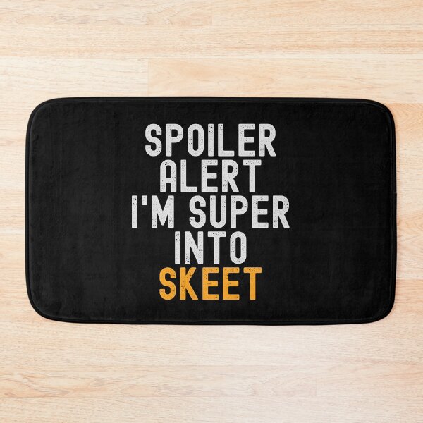 Item preview, Funny Spoiler Alert I'm Super Into Skeet designed and sold by kindxinn.