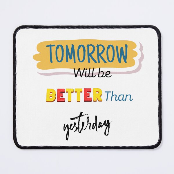Item preview, Tomorrow will be better than yesterday designed and sold by 2dmonkey.