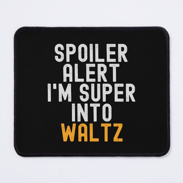 Item preview, Funny Spoiler Alert I'm Super Into Waltz designed and sold by kindxinn.