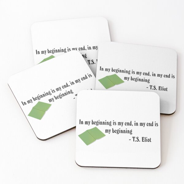 Item preview, In My Beginning is my End, In My End Is My Beginning - T S Eliot Quote East Coker designed and sold by I-Cant-We-Can.