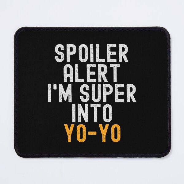 Item preview, Funny Spoiler Alert I'm Super Into Yo-yo designed and sold by kindxinn.