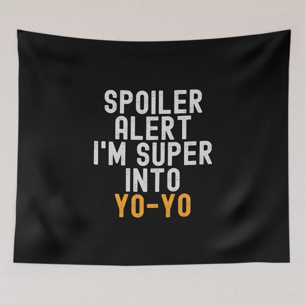 Item preview, Funny Spoiler Alert I'm Super Into Yo-yo designed and sold by kindxinn.