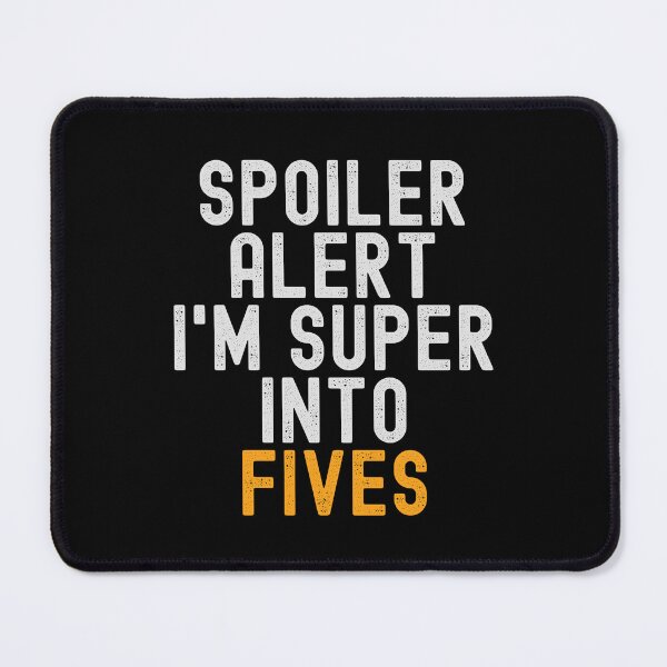 Item preview, Funny Spoiler Alert I'm Super Into Fives designed and sold by kindxinn.
