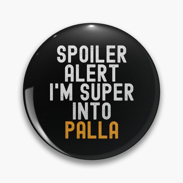 Item preview, Funny Spoiler Alert I'm Super Into Palla designed and sold by kindxinn.