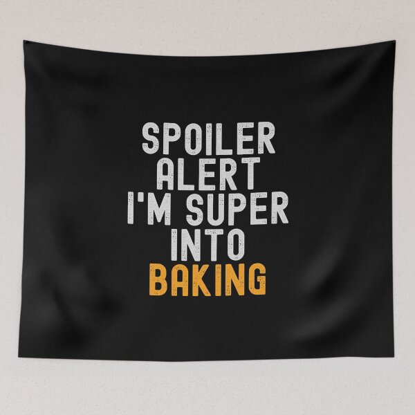 Item preview, Funny Spoiler Alert I'm Super Into Baking designed and sold by kindxinn.