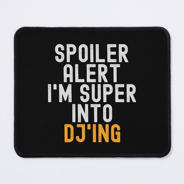 Item preview, Funny Spoiler Alert I'm Super Into DJ'ing designed and sold by kindxinn.