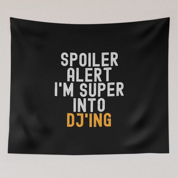 Item preview, Funny Spoiler Alert I'm Super Into DJ'ing designed and sold by kindxinn.