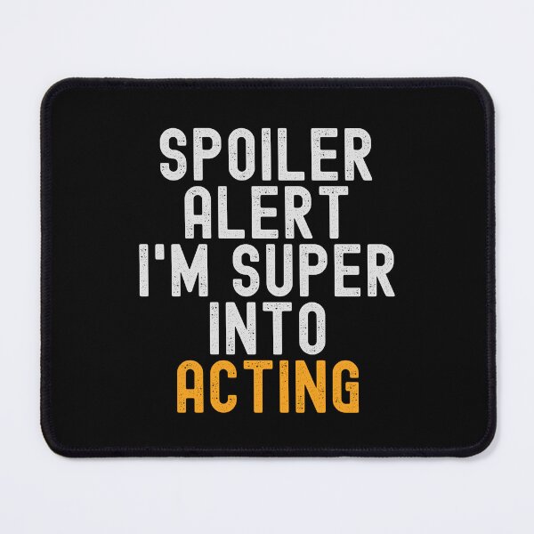 Item preview, Funny Spoiler Alert I'm Super Into Acting designed and sold by kindxinn.