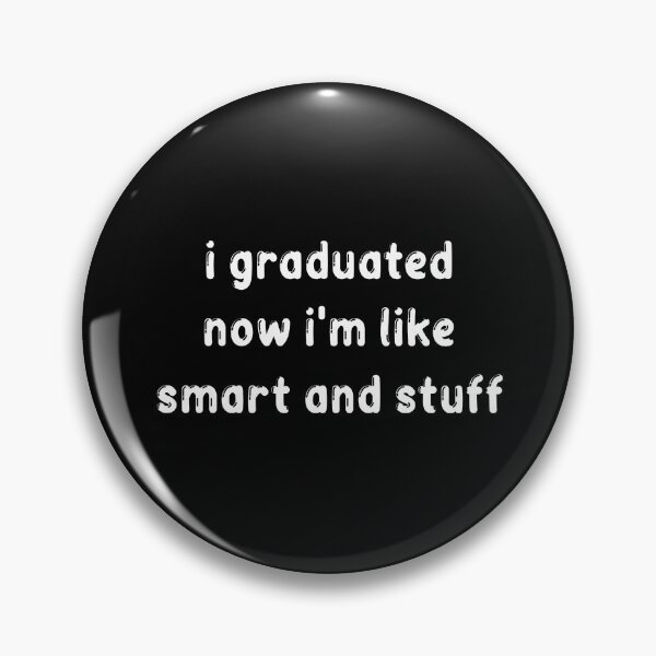 Item preview, I Graduated Now I'm Like Smart and Stuff Gift, I Graduated Now I'm Like Smart and Stuff, I Graduated designed and sold by RedArtsDesign.