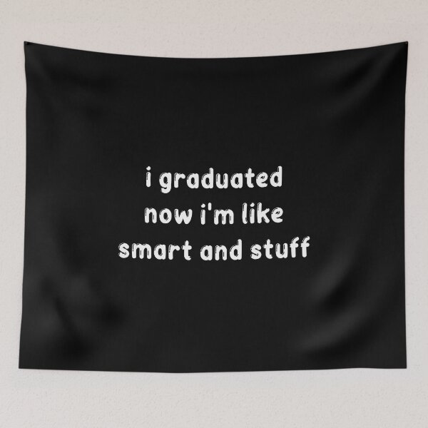 Item preview, I Graduated Now I'm Like Smart and Stuff Gift, I Graduated Now I'm Like Smart and Stuff, I Graduated designed and sold by RedArtsDesign.