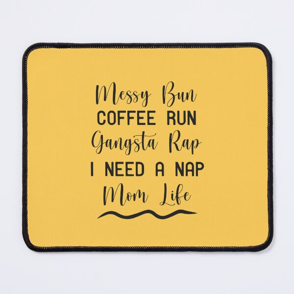 Item preview, Womens Mom Life Messy Bun Coffee Run Gangsta Rap I Need A Nap, Messy Bun Coffee Run Gangsta Rap I Need A Nap Mom Life designed and sold by RedArtsDesign.