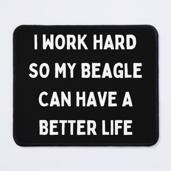 Item preview, I Work Hard so My Beagle Can Have a Better Life designed and sold by Crafty-Mornings.