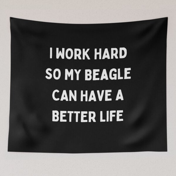 Item preview, I Work Hard so My Beagle Can Have a Better Life designed and sold by Crafty-Mornings.