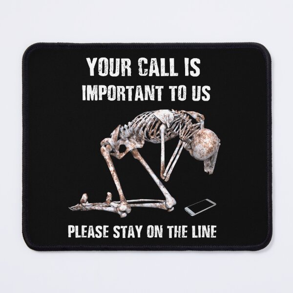 Item preview, YOUR CALL IS IMPORTANT TO US designed and sold by Danicus666.
