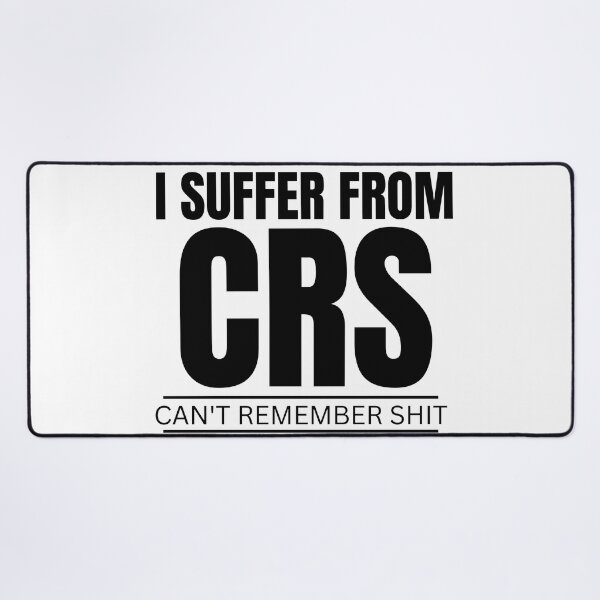Item preview,  I SUFFER FROM CRS CAN'T REMEMBER SHIT designed and sold by myhoume2.