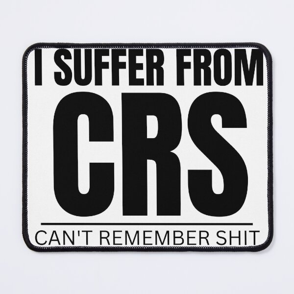 Item preview,  I SUFFER FROM CRS CAN'T REMEMBER SHIT designed and sold by myhoume2.