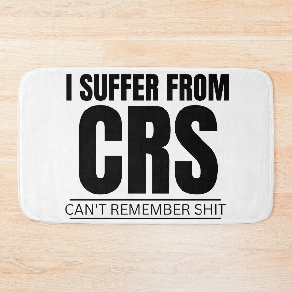Item preview,  I SUFFER FROM CRS CAN'T REMEMBER SHIT designed and sold by myhoume2.