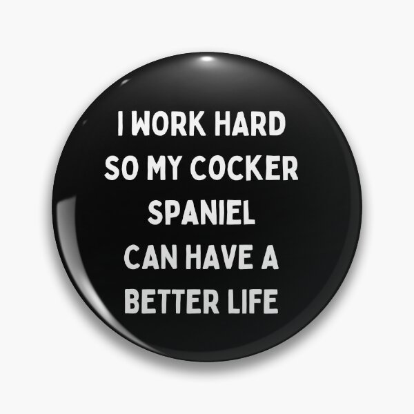 Item preview, I Work Hard so My Cocker Spaniel Can Have a Better Life designed and sold by Crafty-Mornings.