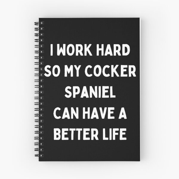 Item preview, I Work Hard so My Cocker Spaniel Can Have a Better Life designed and sold by Crafty-Mornings.
